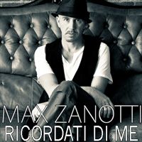 Max Zanotti - Ricordati Di Me (Radio Date: 30 Settembre 2011)
